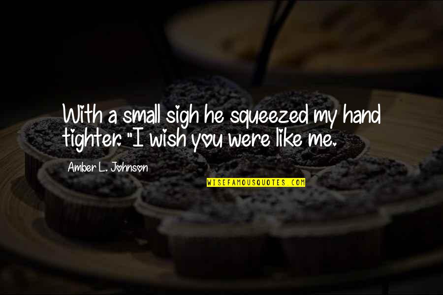 Unladen Quotes By Amber L. Johnson: With a small sigh he squeezed my hand