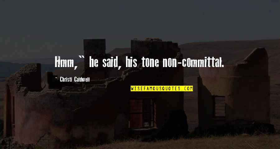 Unladylike Quotes By Christi Caldwell: Hmm," he said, his tone non-committal. Unladylike Quotes By Christi Caldwell: Hmm," he said, his tone non-committal.
