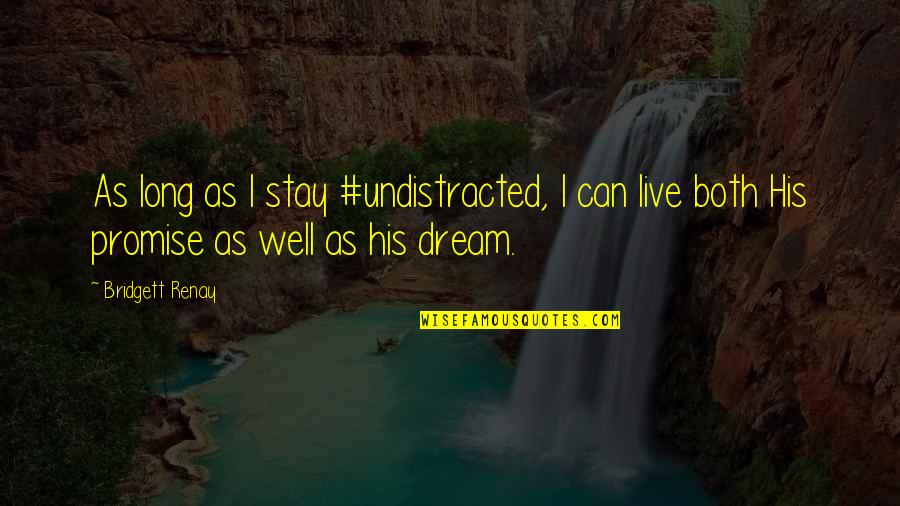 Unlamented Quotes By Bridgett Renay: As long as I stay #undistracted, I can