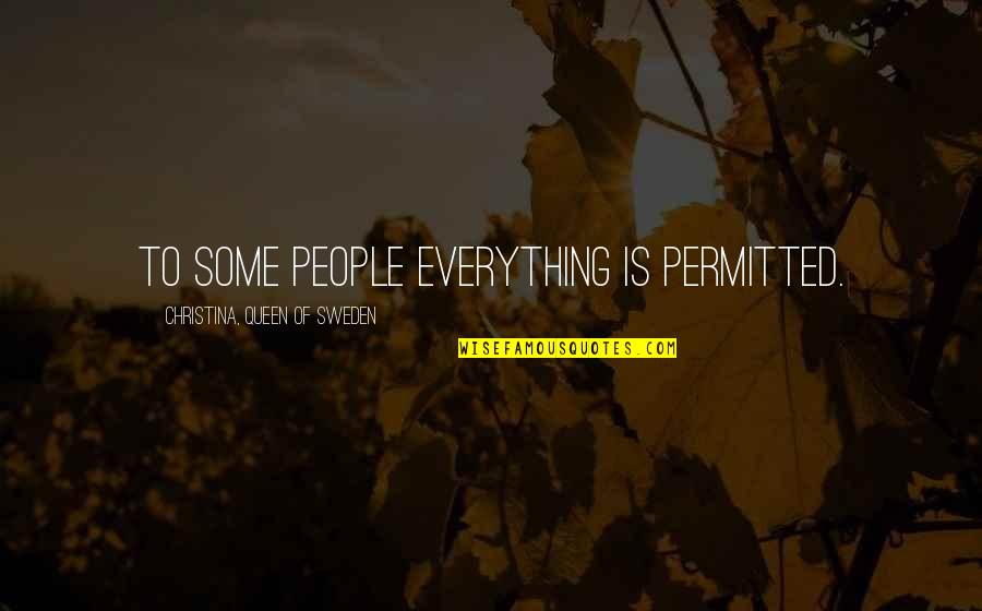 Unlaunched Products Quotes By Christina, Queen Of Sweden: To some people everything is permitted. Unlaunched Products Quotes By Christina, Queen Of Sweden: To some people everything is permitted.