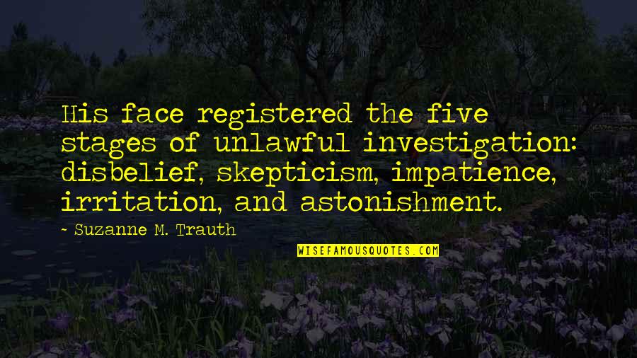 Unlawful Quotes By Suzanne M. Trauth: His face registered the five stages of unlawful