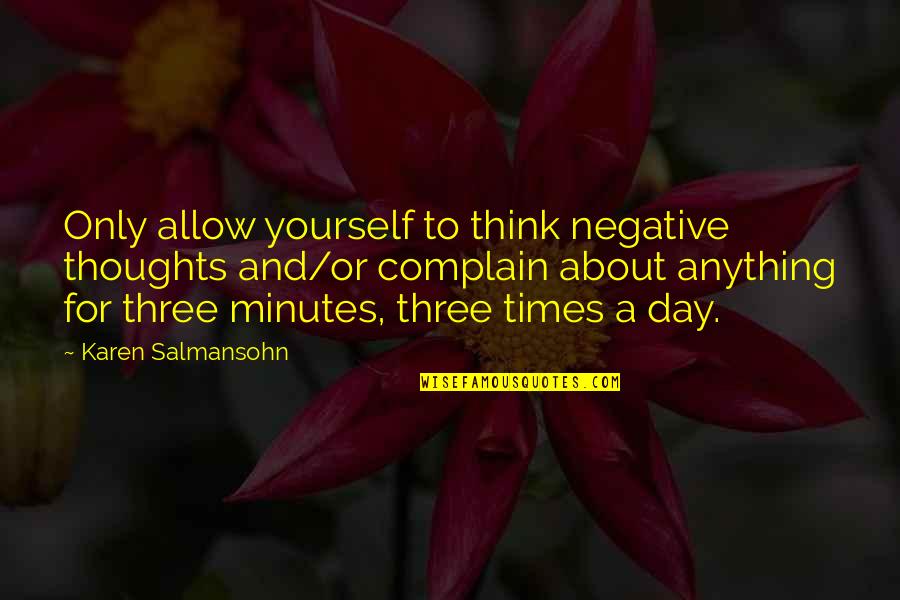 Unlax Quotes By Karen Salmansohn: Only allow yourself to think negative thoughts and/or