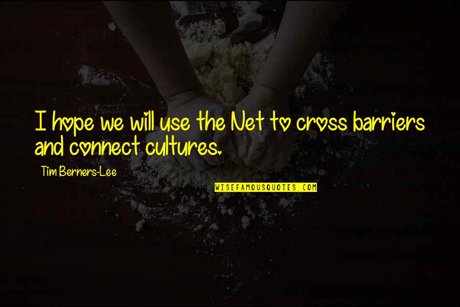 Unlax Quotes By Tim Berners-Lee: I hope we will use the Net to