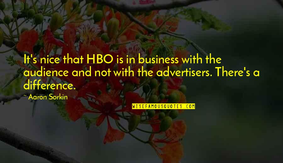 Unleaded Quotes By Aaron Sorkin: It's nice that HBO is in business with