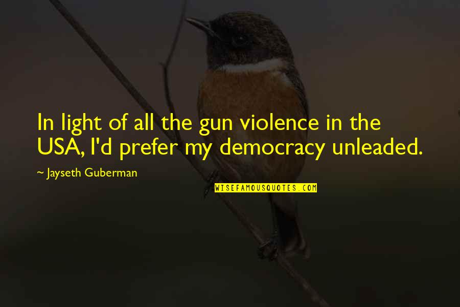 Unleaded Quotes By Jayseth Guberman: In light of all the gun violence in