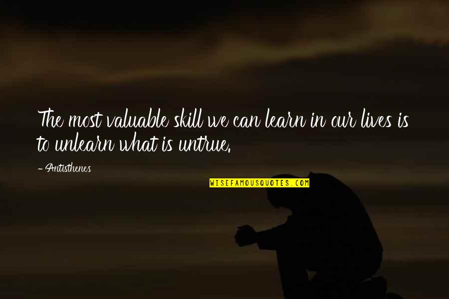 Unlearn Quotes By Antisthenes: The most valuable skill we can learn in