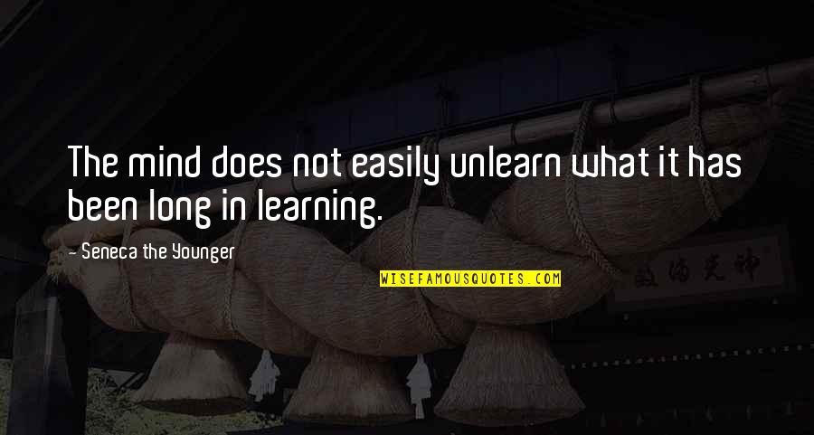 Unlearn Quotes By Seneca The Younger: The mind does not easily unlearn what it