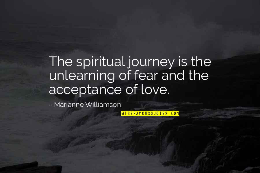 Unlearning Quotes By Marianne Williamson: The spiritual journey is the unlearning of fear Unlearning Quotes By Marianne Williamson: The spiritual journey is the unlearning of fear