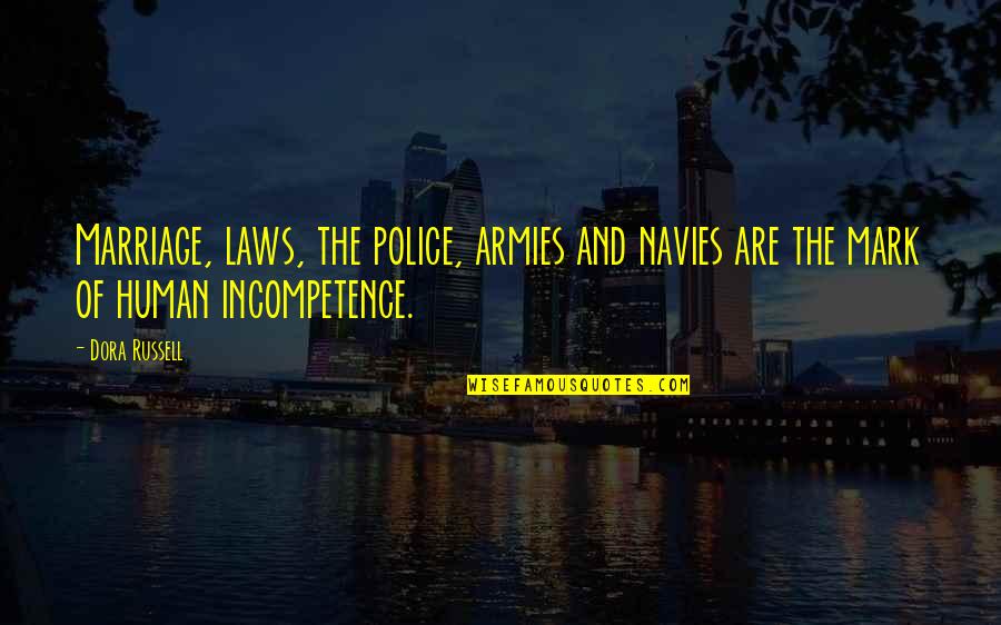 Unleash Perry Noble Quotes By Dora Russell: Marriage, laws, the police, armies and navies are