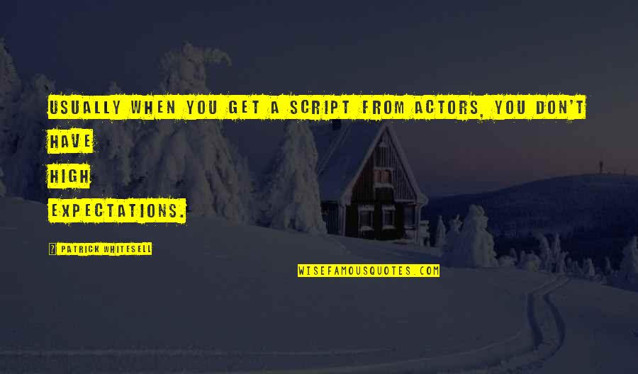 Unleash Perry Noble Quotes By Patrick Whitesell: Usually when you get a script from actors, Unleash Perry Noble Quotes By Patrick Whitesell: Usually when you get a script from actors,