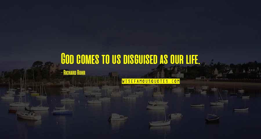 Unleash Perry Noble Quotes By Richard Rohr: God comes to us disguised as our life. Unleash Perry Noble Quotes By Richard Rohr: God comes to us disguised as our life.