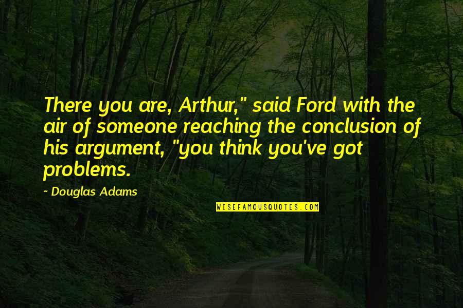 Unleash The Dogs Of War Quotes By Douglas Adams: There you are, Arthur," said Ford with the Unleash The Dogs Of War Quotes By Douglas Adams: There you are, Arthur," said Ford with the