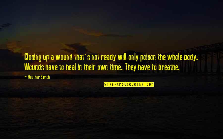 Unleash The Night Quotes By Heather Burch: Closing up a wound that's not ready will Unleash The Night Quotes By Heather Burch: Closing up a wound that's not ready will