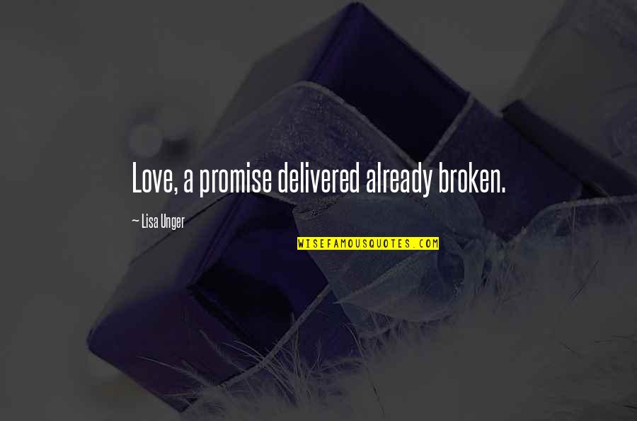 Unleash The Night Quotes By Lisa Unger: Love, a promise delivered already broken. Unleash The Night Quotes By Lisa Unger: Love, a promise delivered already broken.