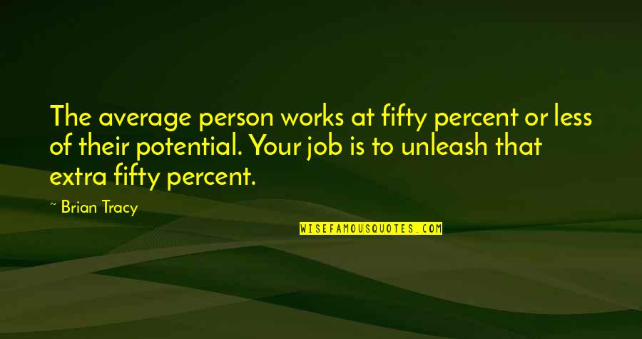 Unleash Your Potential Quotes By Brian Tracy: The average person works at fifty percent or