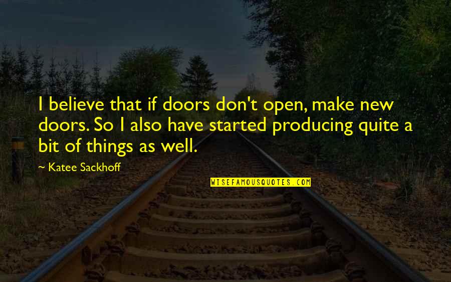 Unleash Your True Potential Quotes By Katee Sackhoff: I believe that if doors don't open, make