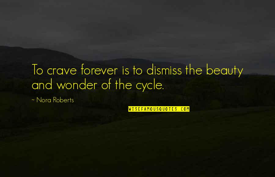 Unleash Your True Potential Quotes By Nora Roberts: To crave forever is to dismiss the beauty