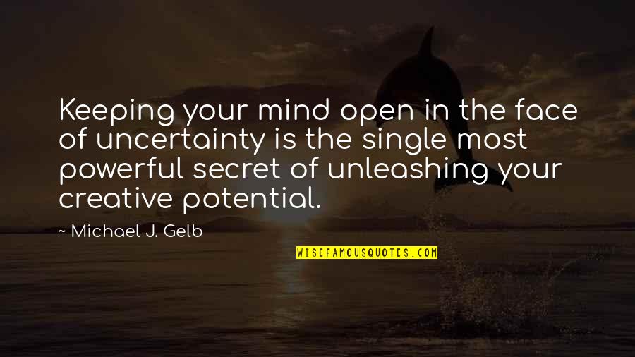 Unleashing Potential Quotes By Michael J. Gelb: Keeping your mind open in the face of