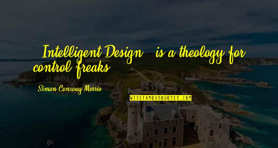 Unleashing Your Inner Beast Quotes By Simon Conway Morris: ['Intelligent Design'] is a theology for control freaks.