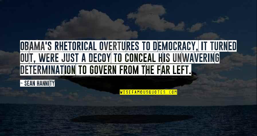 Unleft Quotes By Sean Hannity: Obama's rhetorical overtures to democracy, it turned out,