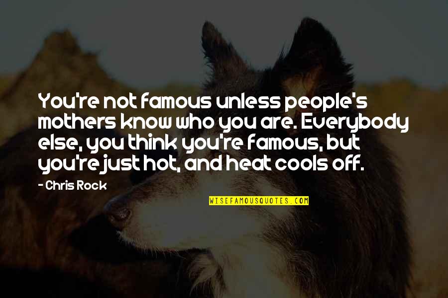 Unless Famous Quotes By Chris Rock: You're not famous unless people's mothers know who