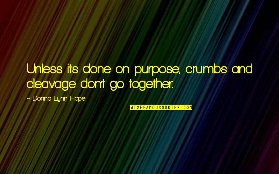 Unless Hope Quotes By Donna Lynn Hope: Unless its done on purpose, crumbs and cleavage