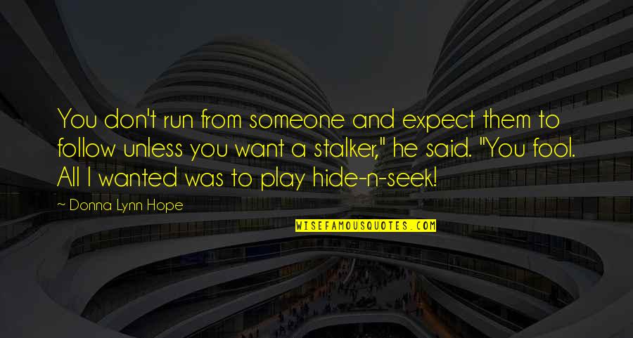 Unless Hope Quotes By Donna Lynn Hope: You don't run from someone and expect them