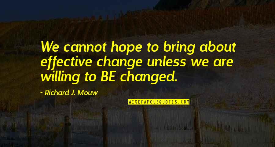 Unless Hope Quotes By Richard J. Mouw: We cannot hope to bring about effective change