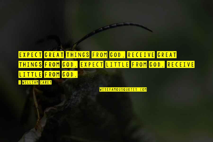 Unless Motivational Quotes By William Carey: Expect great things from God, receive great things Unless Motivational Quotes By William Carey: Expect great things from God, receive great things