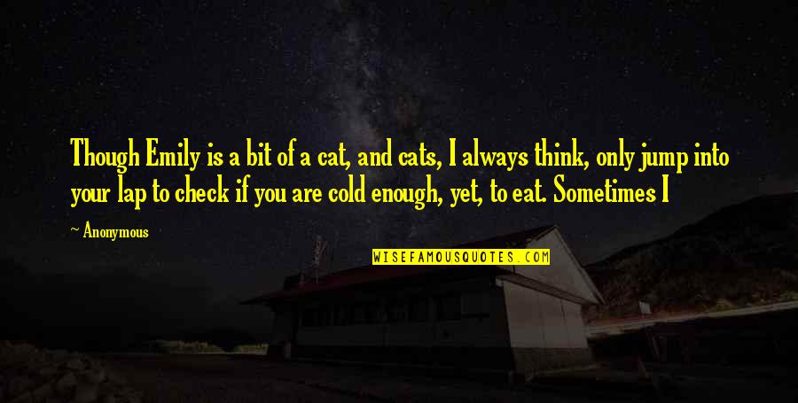 Unless Someone Like You Cares Quotes By Anonymous: Though Emily is a bit of a cat, Unless Someone Like You Cares Quotes By Anonymous: Though Emily is a bit of a cat,