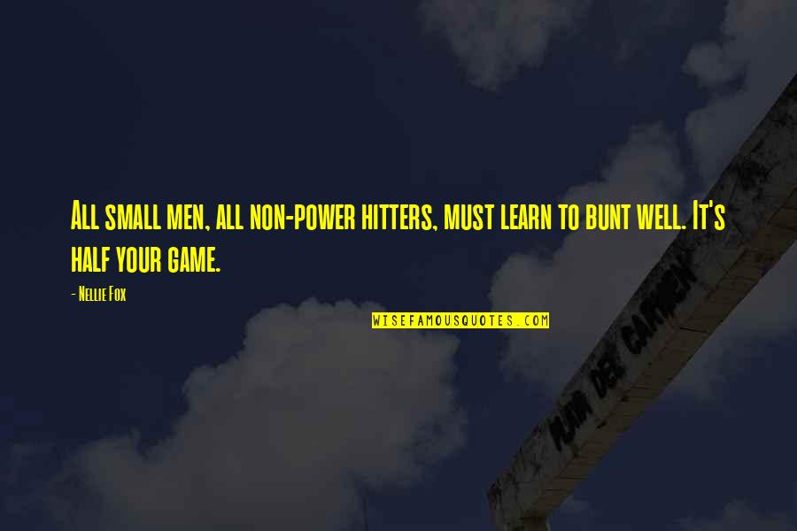 Unless Someone Like You Cares Quotes By Nellie Fox: All small men, all non-power hitters, must learn