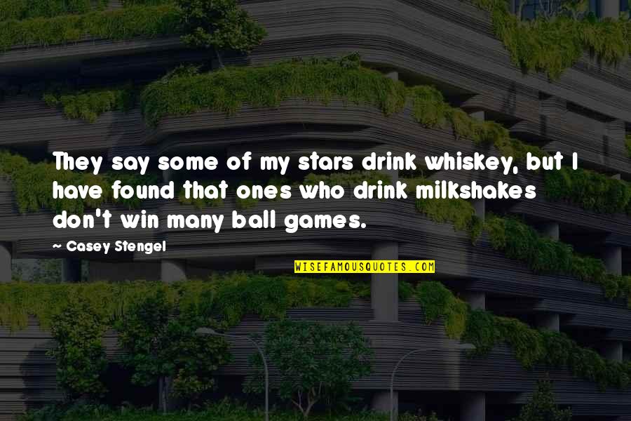 Unlicensed Product Quotes By Casey Stengel: They say some of my stars drink whiskey, Unlicensed Product Quotes By Casey Stengel: They say some of my stars drink whiskey,