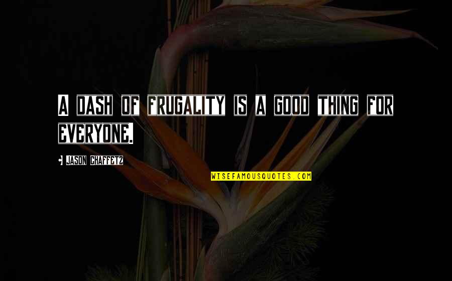 Unlicensed Product Quotes By Jason Chaffetz: A dash of frugality is a good thing Unlicensed Product Quotes By Jason Chaffetz: A dash of frugality is a good thing