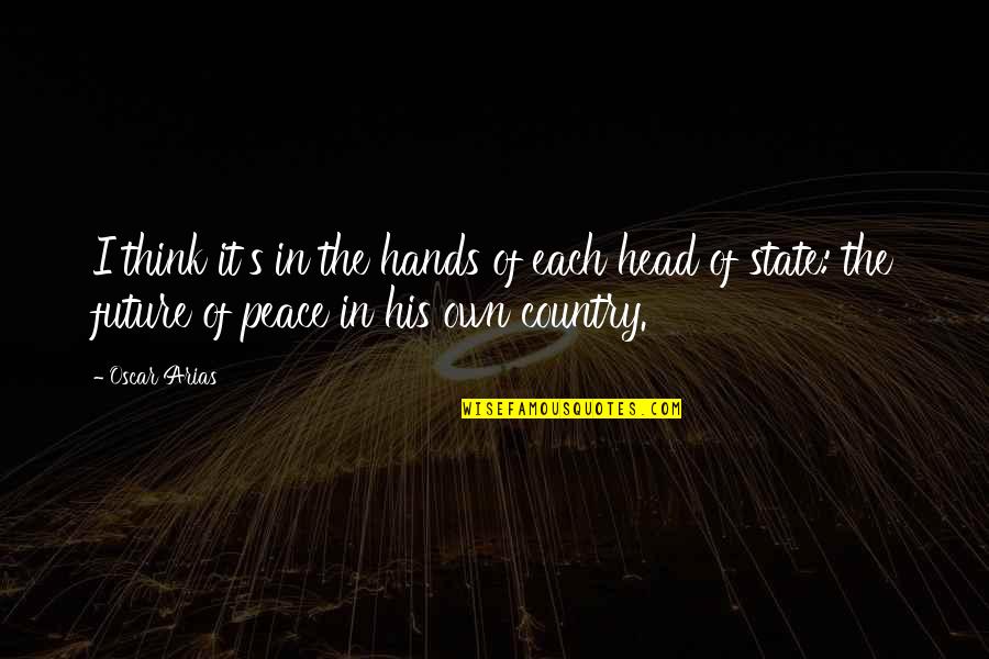 Unlicensed Product Quotes By Oscar Arias: I think it's in the hands of each Unlicensed Product Quotes By Oscar Arias: I think it's in the hands of each