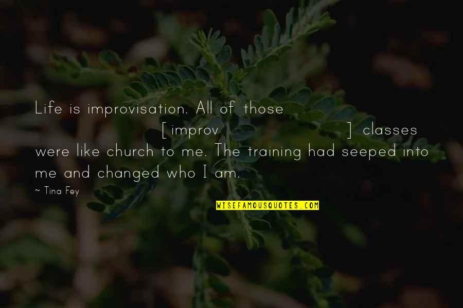 Unlicensed Product Quotes By Tina Fey: Life is improvisation. All of those [improv] classes