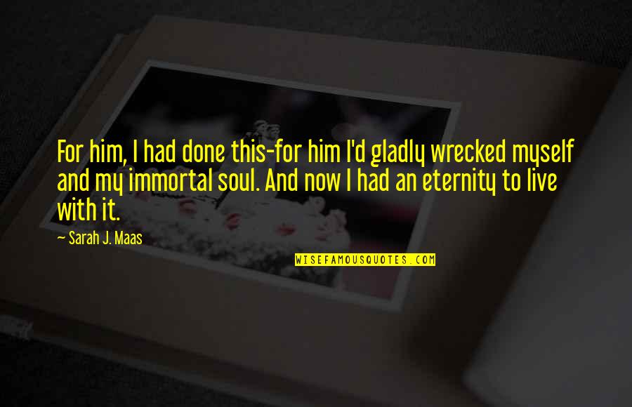 Unlighted Candle Quotes By Sarah J. Maas: For him, I had done this-for him I'd Unlighted Candle Quotes By Sarah J. Maas: For him, I had done this-for him I'd