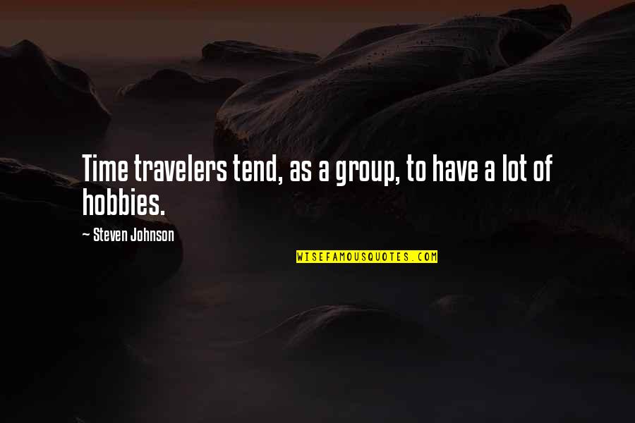 Unlighted Lamps Quotes By Steven Johnson: Time travelers tend, as a group, to have Unlighted Lamps Quotes By Steven Johnson: Time travelers tend, as a group, to have