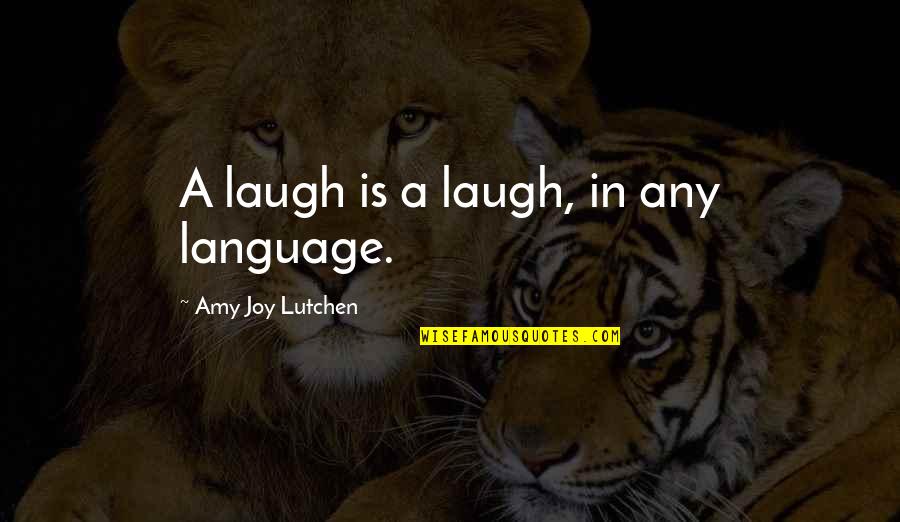 Unlighted Wall Quotes By Amy Joy Lutchen: A laugh is a laugh, in any language.