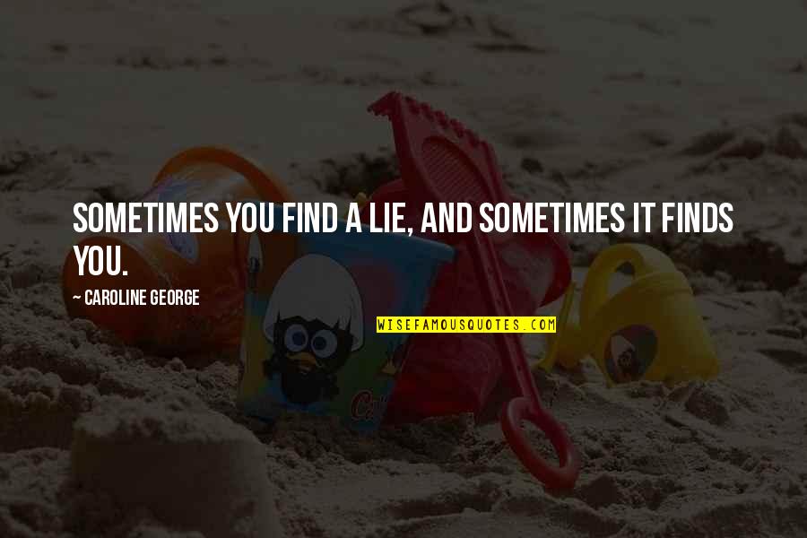 Unlighted Wall Quotes By Caroline George: Sometimes you find a lie, and sometimes it