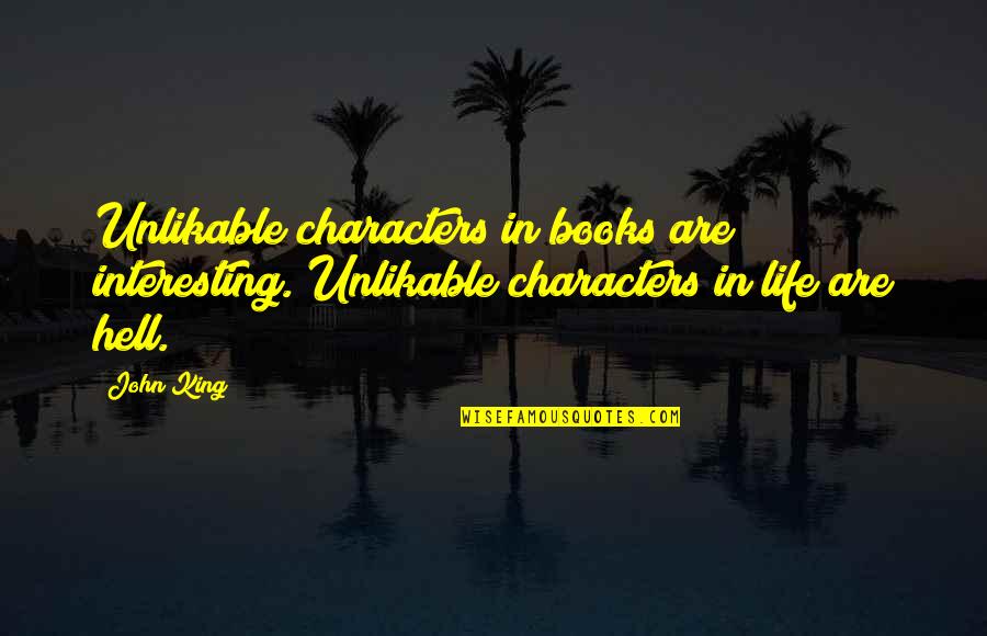 Unlikable Quotes By John King: Unlikable characters in books are interesting. Unlikable characters