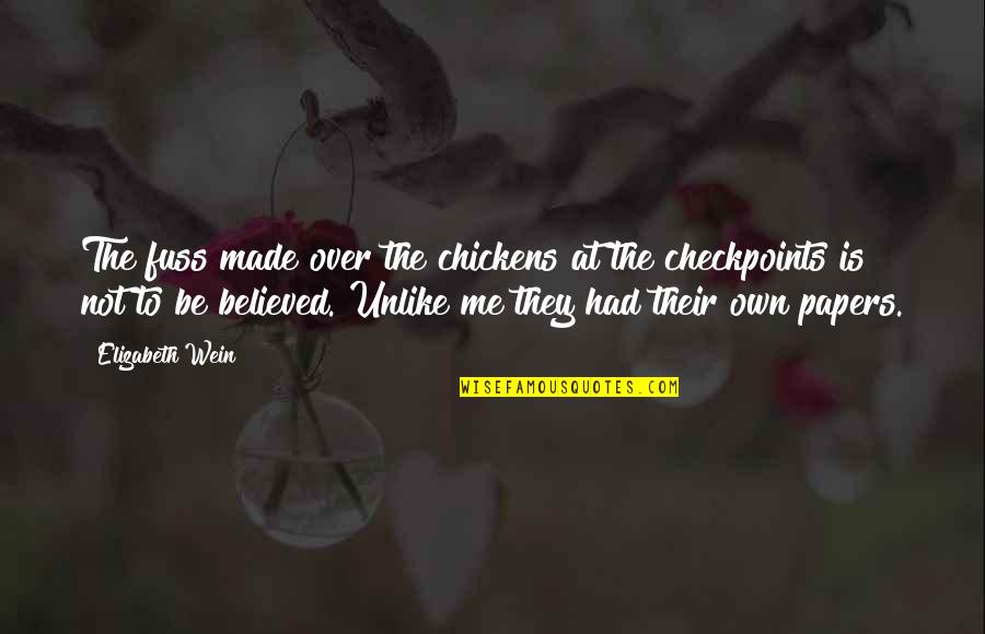 Unlike Me Quotes By Elizabeth Wein: The fuss made over the chickens at the