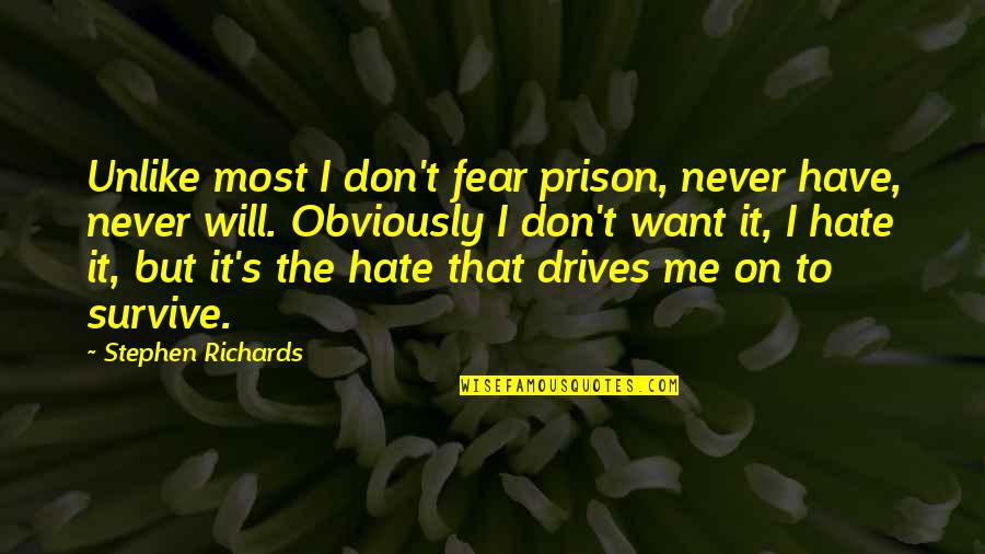 Unlike Me Quotes By Stephen Richards: Unlike most I don't fear prison, never have,