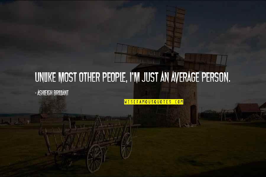 Unlike Person Quotes By Ashleigh Brilliant: Unlike most other people, I'm just an average