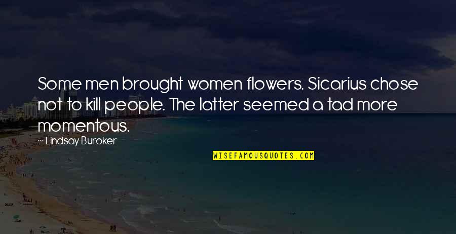 Unlike Person Quotes By Lindsay Buroker: Some men brought women flowers. Sicarius chose not