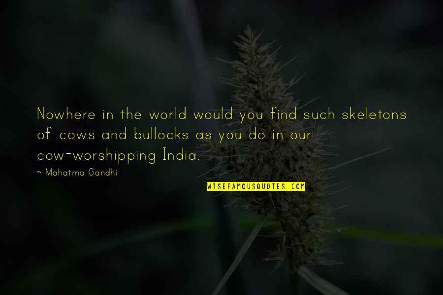 Unlikeliest Quotes By Mahatma Gandhi: Nowhere in the world would you find such