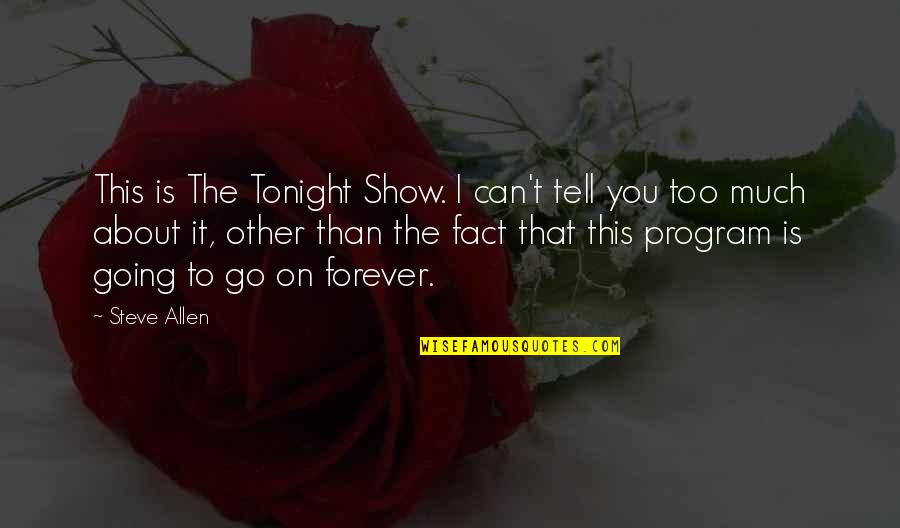 Unlikeliest Quotes By Steve Allen: This is The Tonight Show. I can't tell