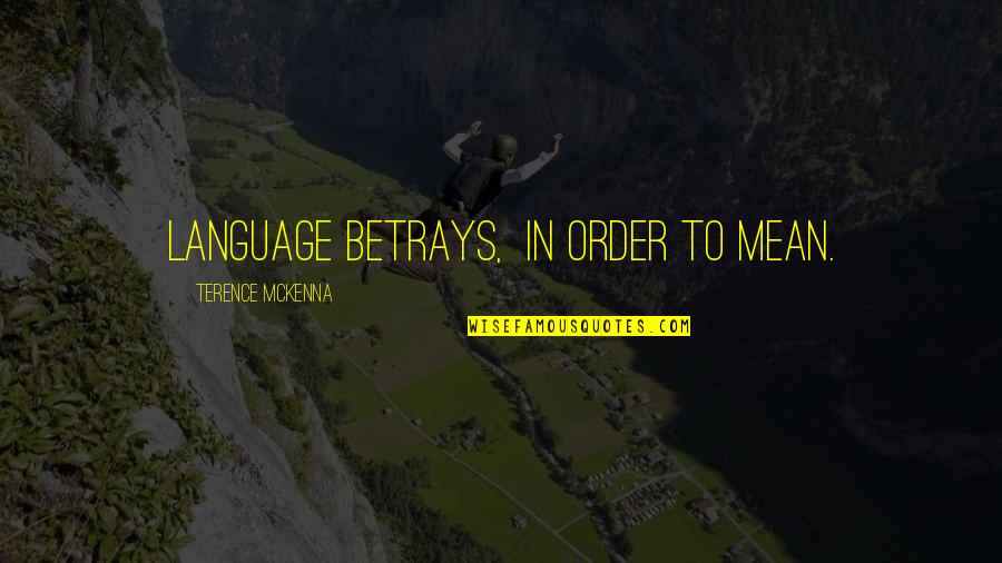 Unlikely Allies Quotes By Terence McKenna: Language betrays, in order to mean. Unlikely Allies Quotes By Terence McKenna: Language betrays, in order to mean.