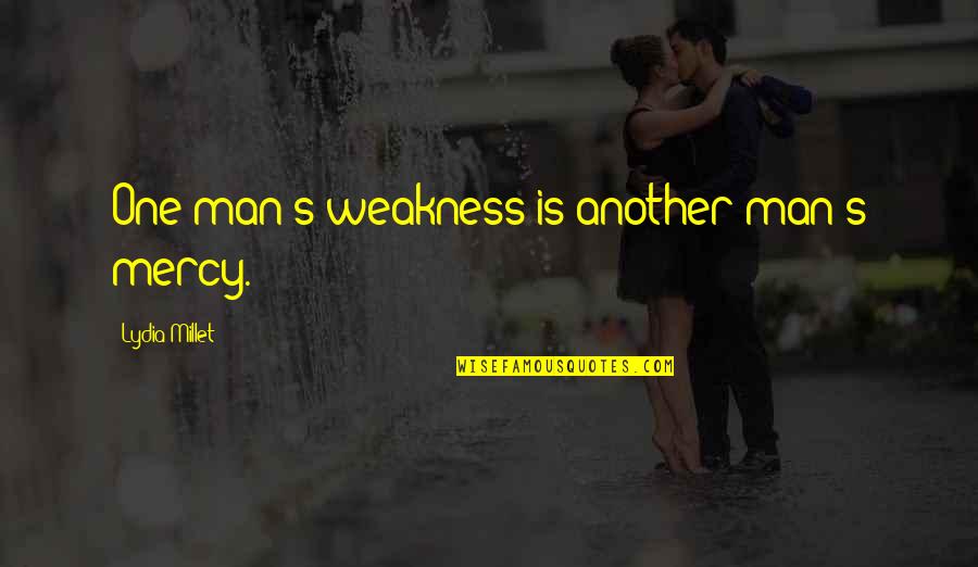 Unlikely Couple Quotes By Lydia Millet: One man's weakness is another man's mercy.