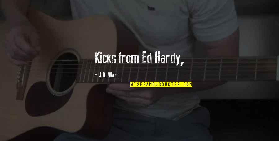 Unlikely Couples Quotes By J.R. Ward: Kicks from Ed Hardy, Unlikely Couples Quotes By J.R. Ward: Kicks from Ed Hardy,