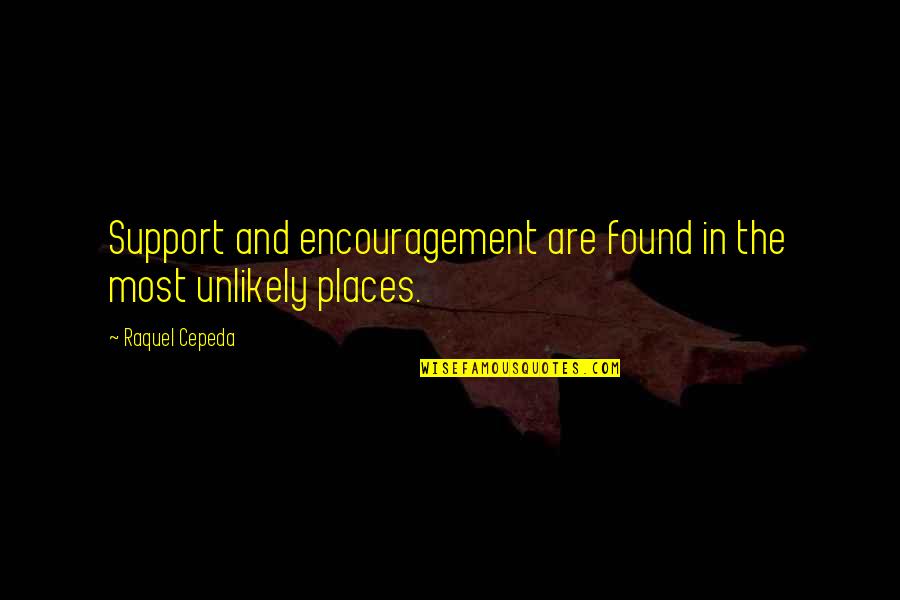 Unlikely Inspirational Quotes By Raquel Cepeda: Support and encouragement are found in the most